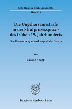 Die Ungehorsamsstrafe in der Strafprozesspraxis des frühen 19. Jahrhunderts: Eine Untersuchung anhand ausgewählter Staaten