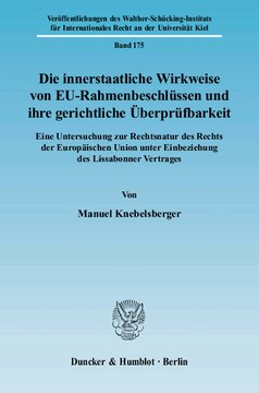 Die innerstaatliche Wirkweise von EU-Rahmenbeschlüssen und ihre gerichtliche Überprüfbarkeit: Eine Untersuchung zur Rechtsnatur des Rechts der Europäischen Union unter Einbeziehung des Lissabonner Vertrages