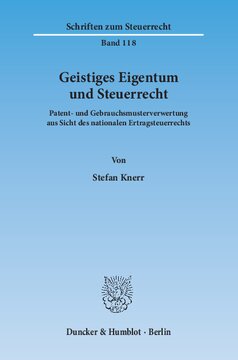 Geistiges Eigentum und Steuerrecht: Patent- und Gebrauchsmusterverwertung aus Sicht des nationalen Ertragsteuerrechts