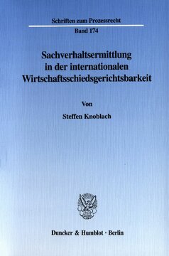 Sachverhaltsermittlung in der internationalen Wirtschaftsschiedsgerichtsbarkeit: Eine rechtsvergleichende Untersuchung des deutschen und englischen Schiedsrechts und der IBA-Rules on the Taking of Evidence in International Commercial Arbitration
