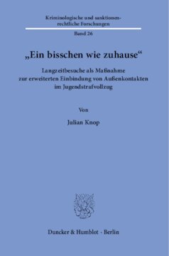 »Ein bisschen wie zuhause«: Langzeitbesuche als Maßnahme zur erweiterten Einbindung von Außenkontakten im Jugendstrafvollzug