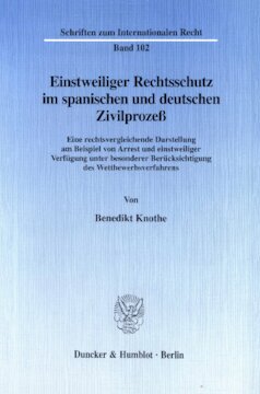 Einstweiliger Rechtsschutz im spanischen und deutschen Zivilprozeß: Eine rechtsvergleichende Darstellung am Beispiel von Arrest und einstweiliger Verfügung unter besonderer Berücksichtigung des Wettbewerbsverfahrens