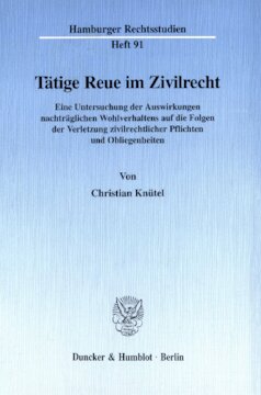 Tätige Reue im Zivilrecht: Eine Untersuchung der Auswirkungen nachträglichen Wohlverhaltens auf die Folgen der Verletzung zivilrechtlicher Pflichten und Obliegenheiten