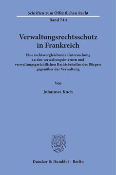 Verwaltungsrechtsschutz in Frankreich: Eine rechtsvergleichende Untersuchung zu den verwaltungsinternen und verwaltungsgerichtlichen Rechtsbehelfen des Bürgers gegenüber der Verwaltung
