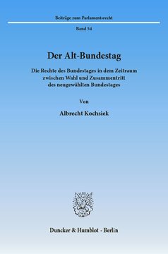 Der Alt-Bundestag: Die Rechte des Bundestages in dem Zeitraum zwischen Wahl und Zusammentritt des neugewählten Bundestages