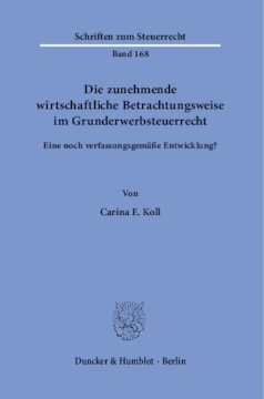 Die zunehmende wirtschaftliche Betrachtungsweise im Grunderwerbsteuerrecht: Eine noch verfassungsgemäße Entwicklung?