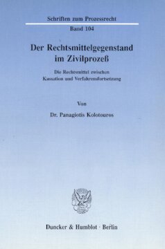 Der Rechtsmittelgegenstand im Zivilprozeß: Die Rechtsmittel zwischen Kassation und Verfahrensfortsetzung