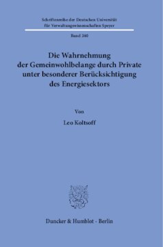 Die Wahrnehmung der Gemeinwohlbelange durch Private unter besonderer Berücksichtigung des Energiesektors