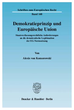 Demokratieprinzip und Europäische Union: Staatsverfassungsrechtliche Anforderungen an die demokratische Legitimation der EG-Normsetzung