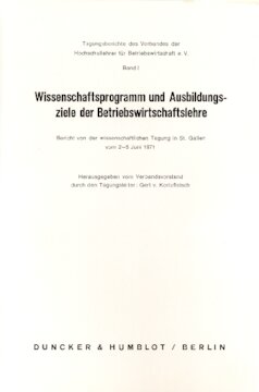 Wissenschaftsprogramm und Ausbildungsziele der Betriebswirtschaftslehre: Bericht von der wissenschaftlichen Tagung des Verbandes der Hochschullehrer für Betriebswirtschaft in St. Gallen vom 2. - 5. Juni 1971