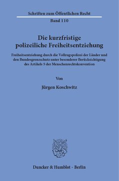 Die kurzfristige polizeiliche Freiheitsentziehung: Freiheitsentziehung durch die Vollzugspolizei der Länder und den Bundesgrenzschutz unter besonderer Berücksichtigung des Artikels 5 der Menschenrechtskonvention