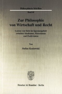 Zur Philosophie von Wirtschaft und Recht: Lorenz von Stein im Spannungsfeld zwischen Idealismus, Historismus und Positivismus