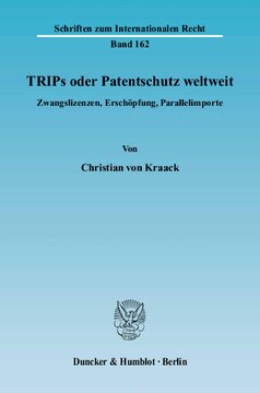 TRIPs oder Patentschutz weltweit: Zwangslizenzen, Erschöpfung, Parallelimporte