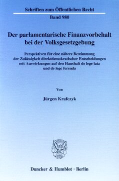 Der parlamentarische Finanzvorbehalt bei der Volksgesetzgebung: Perspektiven für eine nähere Bestimmung der Zulässigkeit direktdemokratischer Entscheidungen mit Auswirkungen auf den Haushalt de lege lata und de lege ferenda