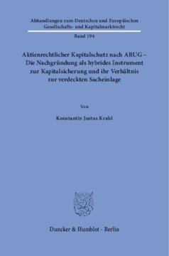 Aktienrechtlicher Kapitalschutz nach ARUG - Die Nachgründung als hybrides Instrument zur Kapitalsicherung und ihr Verhältnis zur verdeckten Sacheinlage