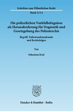 Die polizeilichen Vorfeldbefugnisse als Herausforderung für Dogmatik und Gesetzgebung des Polizeirechts: Begriff, Tatbestandsmerkmale und Rechtsfolgen