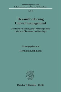 Herausforderung Umweltmanagement: Zur Harmonisierung des Spannungsfeldes zwischen Ökonomie und Ökologie. Festgabe für Gert von Kortzfleisch zum 75. Geburtstag