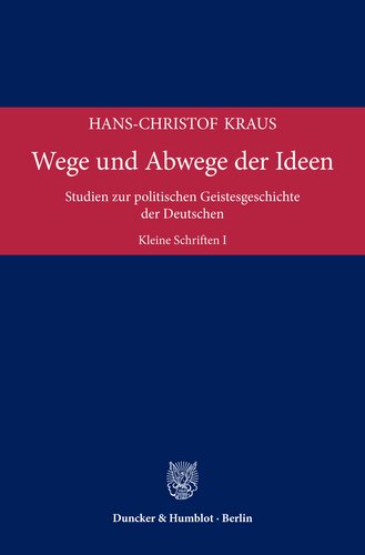 Wege und Abwege der Ideen: Studien zur politischen Geistesgeschichte der Deutschen. Kleine Schriften I