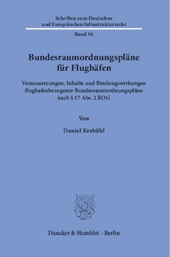 Bundesraumordnungspläne für Flughäfen: Voraussetzungen, Inhalte und Bindungswirkungen flughafenbezogener Bundesraumordnungspläne nach § 17 Abs. 2 ROG
