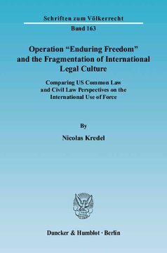 Operation »Enduring Freedom« and the Fragmentation of International Legal Culture: Comparing US Common Law and Civil Law Perspectives on the International Use of Force