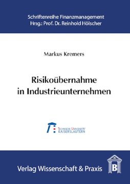 Risikoübernahme in Industrieunternehmen: Der Value-at-Risk als Steuerungsgröße für das industrielle Risikomanagement, dargestellt am Beispiel des Investitionsrisikos