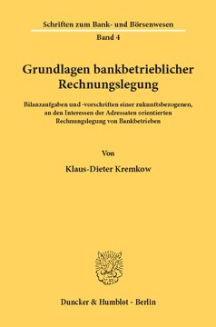Grundlagen bankbetrieblicher Rechnungslegung: Bilanzaufgaben und -vorschriften einer zukunftsbezogenen, an den Interessen der Adressaten orientierten Rechnungslegung von Bankbetrieben