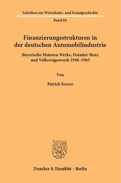 Finanzierungsstrukturen in der deutschen Automobilindustrie: Bayerische Motoren Werke, Daimer-Benz und Volkswagenwerk 1948–1965