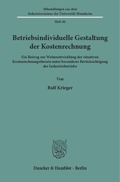 Betriebsindividuelle Gestaltung der Kostenrechnung: Ein Beitrag zur Weiterentwicklung der situativen Kostenrechnungstheorie unter besonderer Berücksichtigung der Industriebetriebe