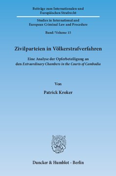 Zivilparteien in Völkerstrafverfahren: Eine Analyse der Opferbeteiligung an den ›Extraordinary Chambers in the Courts of Cambodia‹