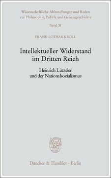 Intellektueller Widerstand im Dritten Reich: Heinrich Lützeler und der Nationalsozialismus