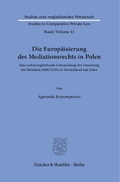 Die Europäisierung des Mediationsrechts in Polen: Eine rechtsvergleichende Untersuchung der Umsetzung der Richtlinie 2008/52/EG in Deutschland und Polen