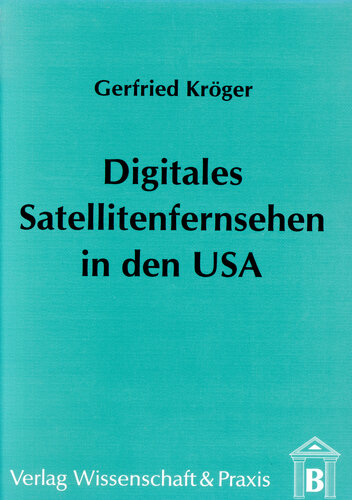 Digitales Satellitenfernsehen in den USA: Entwicklungsgeschichte, Marktanalyse und Erfolgschancen von Direct Broadcasting by Satellite (DBS)