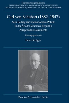 Carl von Schubert (1882–1947): Sein Beitrag zur internationalen Politik in der Ära der Weimarer Republik. Ausgewählte Dokumente. Mit einer biographischen Einleitung von Martin Kröger