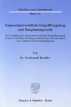 Naturschutzrechtliche Eingriffsregelung und Bauplanungsrecht: Das Verhältnis der naturschutzrechtlichen Eingriffsregelung zu den Vorschriften des Baugesetzbuches über die Zulässigkeit von Vorhaben und die Bauleitplanung