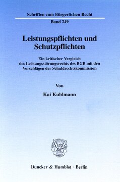 Leistungspflichten und Schutzpflichten: Ein kritischer Vergleich des Leistungsstörungsrechts des BGB mit den Vorschlägen der Schuldrechtskommission