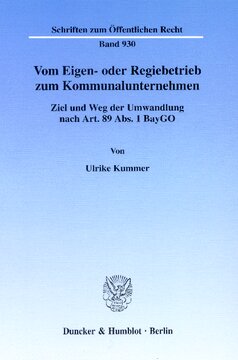 Vom Eigen- oder Regiebetrieb zum Kommunalunternehmen: Ziel und Weg der Umwandlung nach Art. 89 Abs. 1 BayGO