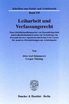 Leiharbeit und Verfassungsrecht: Zum Gleichbehandlungsgebot von Stammbelegschaft und Leiharbeitnehmern sowie zur Errichtung von Personal-Service-Agenturen durch das Erste Gesetz für moderne Dienstleistungen am Arbeitsmarkt