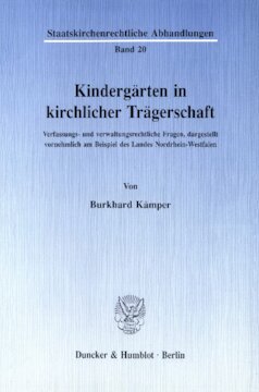 Kindergärten in kirchlicher Trägerschaft: Verfassungs- und verwaltungsrechtliche Fragen, dargestellt vornehmlich am Beispiel des Landes Nordrhein-Westfalen