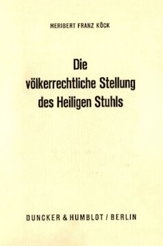 Die völkerrechtliche Stellung des Heiligen Stuhls: Dargestellt an seinen Beziehungen zu Staaten und internationalen Organisationen