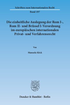 Die einheitliche Auslegung der Rom I-, Rom II- und Brüssel I-Verordnung im europäischen internationalen Privat- und Verfahrensrecht