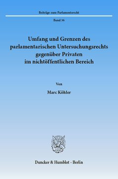 Umfang und Grenzen des parlamentarischen Untersuchungsrechts gegenüber Privaten im nichtöffentlichen Bereich