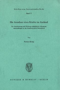 Die Annahme eines Kindes im Ausland: Zur Anerkennung und Wirkung ausländischer Adoptionsentscheidungen in der Bundesrepublik Deutschland