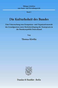 Die Kulturhoheit des Bundes: Eine Untersuchung zum Kompetenz- und Organisationsrecht des Grundgesetzes unter Berücksichtigung der Staatspraxis in der Bundesrepublik Deutschland