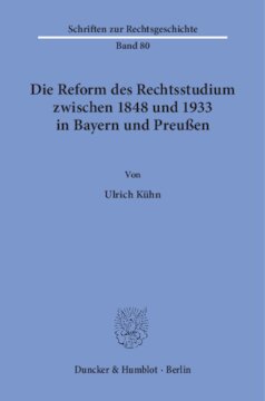 Die Reform des Rechtsstudiums zwischen 1848 und 1933 in Bayern und Preußen