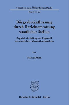 Bürgerbeeinflussung durch Berichterstattung staatlicher Stellen: Zugleich ein Beitrag zur Dogmatik des staatlichen Informationshandelns