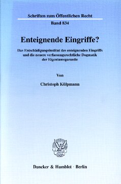 Enteignende Eingriffe?: Das Entschädigungsinstitut des enteignenden Eingriffs und die neuere verfassungsrechtliche Dogmatik der Eigentumsgarantie