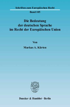 Die Bedeutung der deutschen Sprache im Recht der Europäischen Union: Eine Untersuchung der aktuellen sowie zukünftig möglichen Bedeutung der deutschen Sprache in der EU