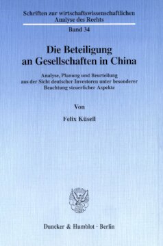 Die Beteiligung an Gesellschaften in China: Analyse, Planung und Beurteilung aus der Sicht deutscher Investoren unter besonderer Beachtung steuerlicher Aspekte