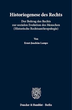 Historiogenese des Rechts: Der Beitrag des Rechts zur sozialen Evolution des Menschen (Historische Rechtsanthropologie)