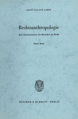 Rechtsanthropologie: Eine Strukturanalyse des Menschen im Recht. Erster Band: Individualstrukturen in der Rechtsordnung